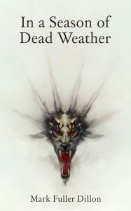 Title: In A Season Of Dead Weather, Author: Mark Fuller Dillon