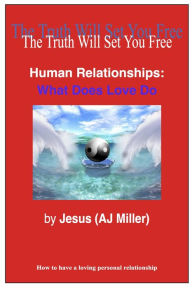 Title: Human Relationships: What Does Love Do, Author: Jesus (AJ Miller)