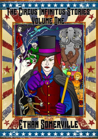 Title: The Circus Infinitus Stories Volume 1, Author: Ethan Somerville