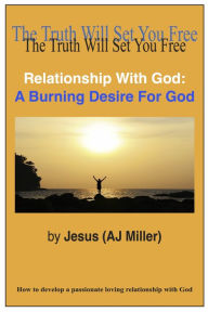 Title: Relationship with God: A Burning Desire for God, Author: Jesus (AJ Miller)