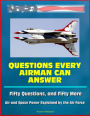 Questions Every Airman Can Answer: Fifty Questions, and Fifty More - Air and Space Power Explained by the Air Force