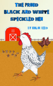 Title: The Proud Black and White Speckled Hen, Author: Colin Reed