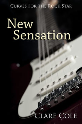 Title: New Sensation (Curves for the Rock Star - Free BBW Rockstar Erotic Romance), Author: Clare Cole