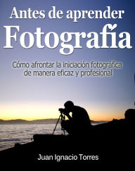 Title: Antes de Aprender Fotografía, Author: Juan Ignacio Torres