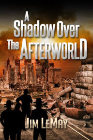 Title: A Shadow Over the Afterworld, Author: Jim LeMay