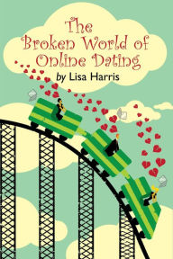 Title: The Broken World of Online Dating, Author: Lisa Harris