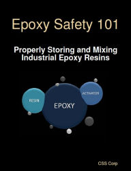 Title: Epoxy Safety 101: Properly Storing and Mixing Industrial Epoxy Resins, Author: CSS Corp