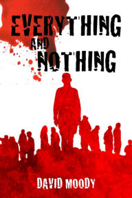 Title: Everything and Nothing: A Prequel to Dog Blood, Author: David Moody