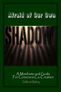 Afraid of Our Own Shadow: A Manifesto and Guide for Conscious Co-Creation