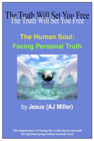 Title: The Human Soul: Facing Personal Truth, Author: Jesus (AJ Miller)
