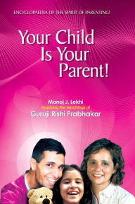 Title: Your Child is Your Parent, Author: Manoj Lekhi