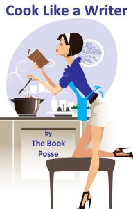 Title: Cook Like a Writer, Author: Book Posse