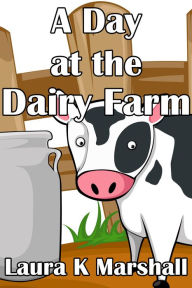 Title: A Day at the Dairy Farm, Author: Laura K Marshall