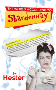 Title: The World According to Shardonnay, Author: Hester Tingey