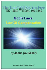 Title: God's Laws: Law of Compensation, Author: Jesus (AJ Miller)