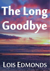 Title: The Long Goodbye, Author: Lois Edmonds