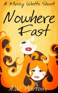 Title: Nowhere Fast (A Mercy Watts Short), Author: A.W. Hartoin