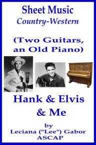 Title: Sheet Music (Two Guitars, an Old Piano) Hank and Elvis and Me, Author: Lee Gabor