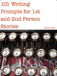 Title: 101 Writing Prompts for 1st and 2nd Person Stories, Author: Katie Gatto