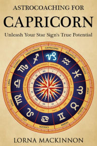 Title: AstroCoaching For Capricorn: Unleash Your Star Sign's True Potential, Author: Lorna MacKinnon