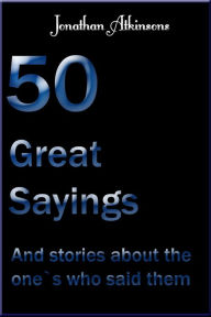 Title: 50 Great Sayings, Author: Jonathan Atkinson