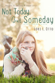 Title: Not Today, But Someday, Author: Lori L. Otto