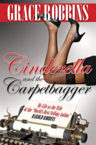 Title: Cinderella and the Carpetbagger: My Life as the Wife of the 