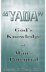 Title: Yada: God's Knowledge of Man's Potential, Author: Dr. Martin G Tharp PhD