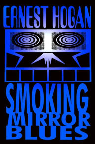 Title: Smoking Mirror Blues, Author: Ernest Hogan