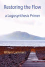Restoring the Flow - a Primer of Logosynthesis