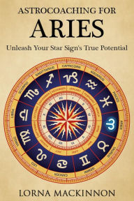 Title: AstroCoaching For Aries: Unleash Your Star Sign's True Potentail, Author: Lorna MacKinnon