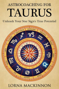 Title: AstroCoaching For Taurus: Unleash Your Star Sign's True Potential, Author: Lorna MacKinnon