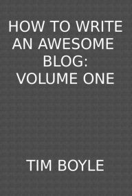 Title: How to Write an Awesome Blog, Author: Tim Boyle