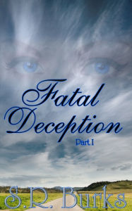 Title: Fatal Deception: Part I, Author: S.R. Burks