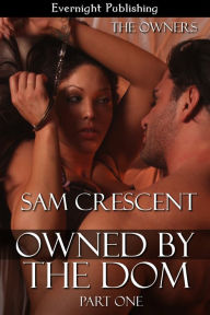 Title: Owned by the Dom: Part One, Author: Sam Crescent