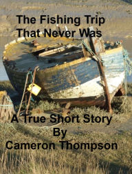 Title: The Fishing Trip That Never Was, Author: Cameron Thompson