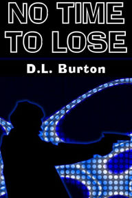 Title: No Time to Lose, Author: D.L. Burton