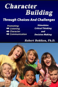 Title: Character Building Through Choices and Challenges, Author: Robert Bohlken