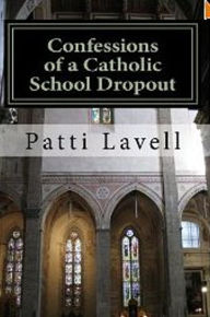 Title: Confessions of a Catholic School Dropout, Author: Patti Lavell