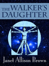 Title: The Walker's Daughter, Author: Janet Allison Brown