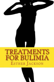 Title: Treatments For Bulimia: What Is Bulimia And How To Cure Bulimia In 30 Days, Author: Esther Jackson