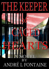 Title: The Keeper of Caged Hearts, Author: Andre Fontaine