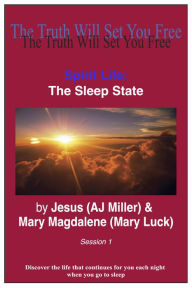 Title: Spirit Life: The Sleep State Session 1, Author: Jesus (AJ Miller)