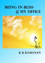 Title: Being In Bliss @ My Office, Author: Ramanan K R