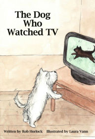 Title: The Dog Who Watched TV, Author: Rob Horlock