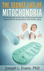 Title: The Secret Life of Mitochondria, Author: Joseph Evans