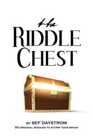Title: The Riddle Chest: 50 Original Riddles to Stump Your Brain, Author: Sef Daystrom