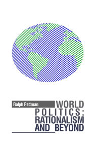 Title: World Politics: Rationalism and Beyond, Author: Ralph Pettman