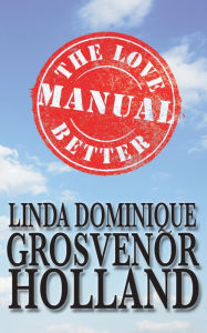 Title: The Love Better Manual, Author: Linda Dominique Grosvenor