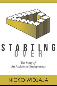 Title: Starting Over, The Story of an Accidental Entrepreneur, Author: Nicko Widjaja